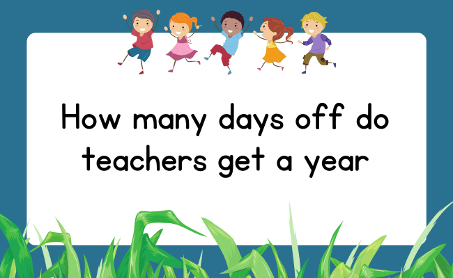 how-many-days-off-do-teachers-get-a-year