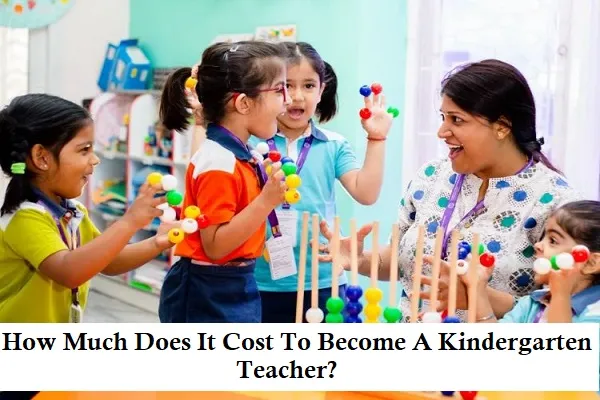 how-much-does-it-cost-to-become-a-kindergarten-teacher