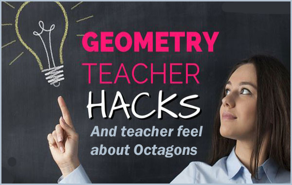 How Did The Geometry Teacher Feel About Octagons 