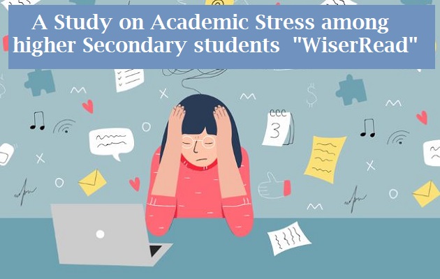 A study on academic stress among higher Secondary students