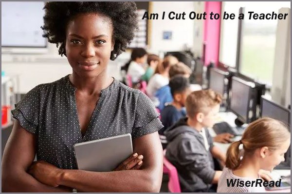 Am I Cut Out to be a Teacher? 5 Things You Should Know