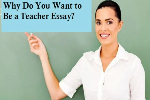 Why Do you want to be a Teacher Essay