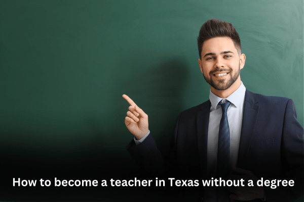 How to become a teacher in Texas without a degree