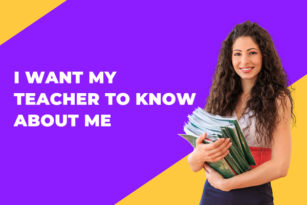 I Want My Teacher To Know About Me