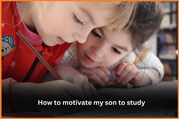 How to motivate my son to Study