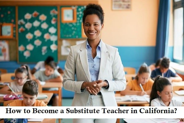 How to Become a Substitute Teacher in California?