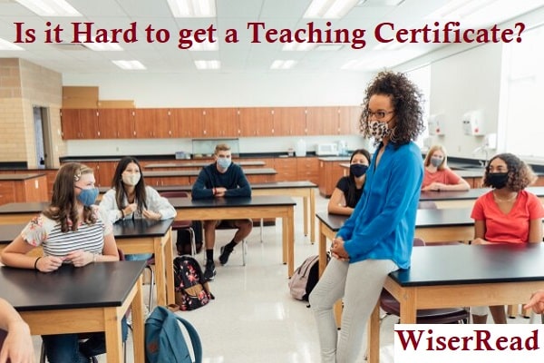 is it hard to get a teaching certificate?