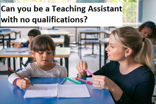 Can you be a teaching assistant with no qualifications