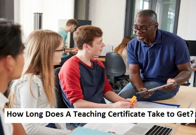 How Long Does A Teaching Certificate Take To Get?