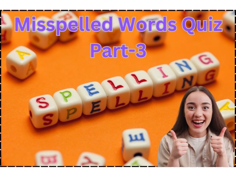 Misspelled Words Quiz Part-3