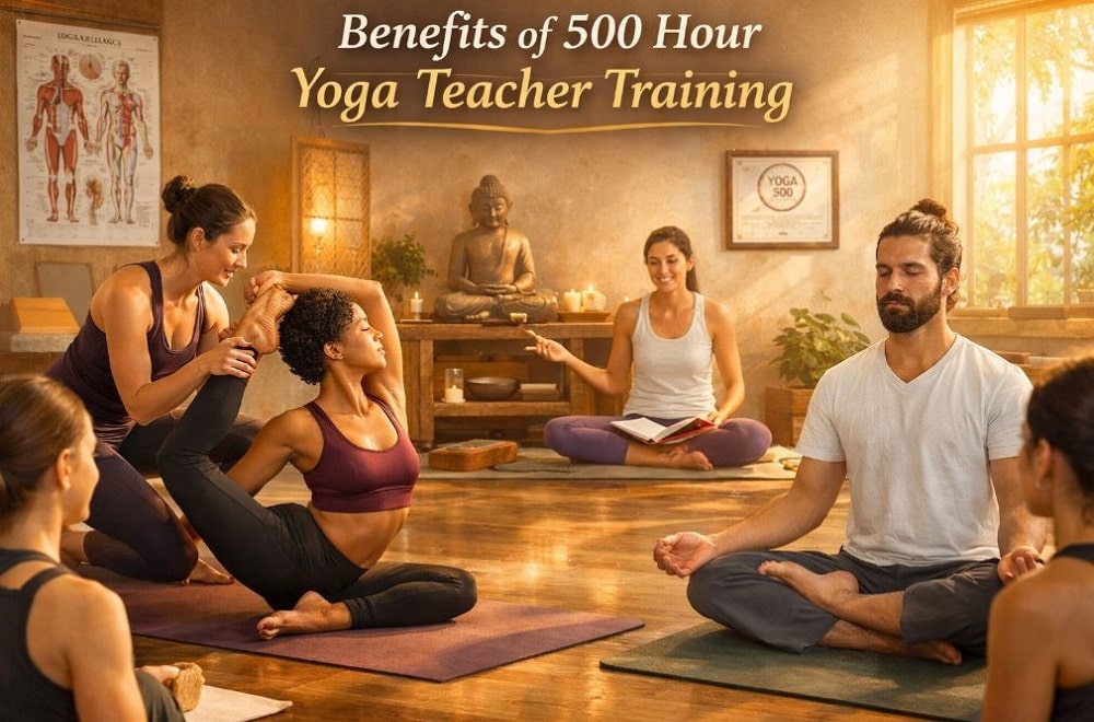 Benefits of 500 Hour Yoga Teacher Training